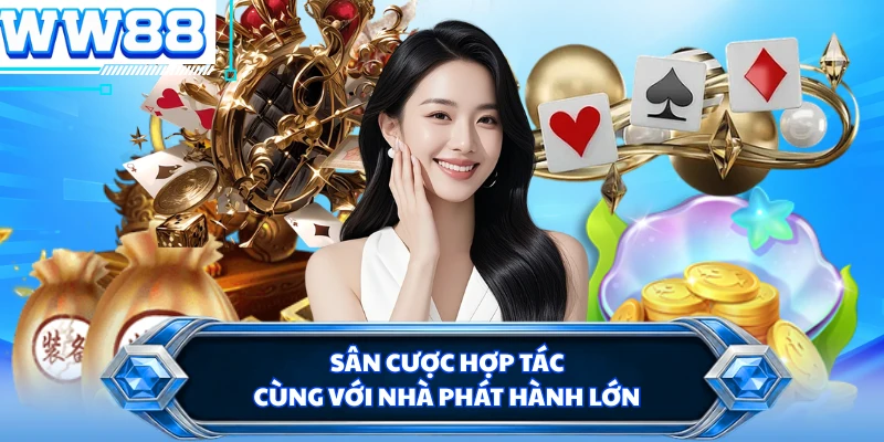 Sân cược hợp tác cùng với nhà phát hành lớn